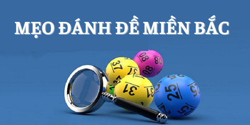 Mẹo Đánh Đề Miền Bắc Nâng Cao Tỷ Lệ Ăn Thưởng Cho Lô Thủ 1 mẹo đánh đề miền Bắc