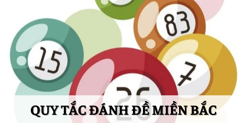 Mẹo Đánh Đề Miền Bắc Nâng Cao Tỷ Lệ Ăn Thưởng Cho Lô Thủ 5 Quy tắc cơ bản người chơi cần nhớ khi đánh đề miền Bắc