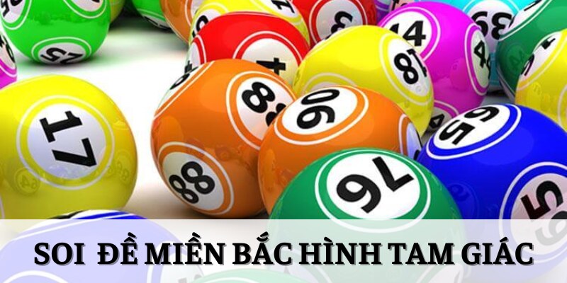 Mẹo Đánh Đề Miền Bắc Nâng Cao Tỷ Lệ Ăn Thưởng Cho Lô Thủ 3 Soi cầu đề miền Bắc theo hình tam giác