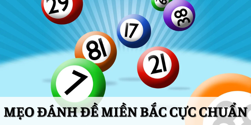 Mẹo Đánh Đề Miền Bắc Nâng Cao Tỷ Lệ Ăn Thưởng Cho Lô Thủ 4 Tổng hợp các mẹo đánh đề miền Bắc cực chuẩn